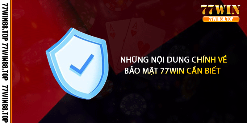Những nội dung chính về bảo mật 77win cần biết