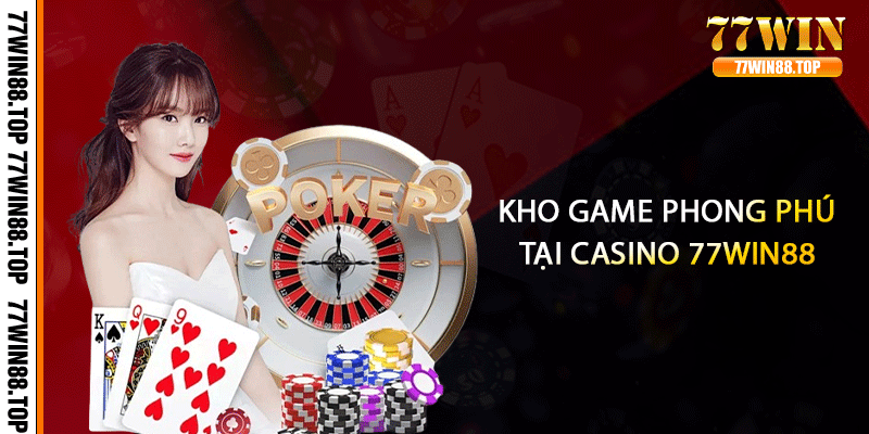 Kho game phong phú tại casino 77win88