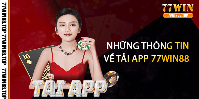Những thông tin về tải app 77win88