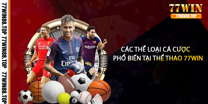 Các thể loại cá cược phổ biến tại thể thao 77win