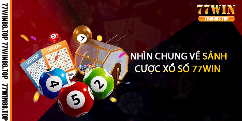 Nhìn chung về sảnh cược xổ số 77win
