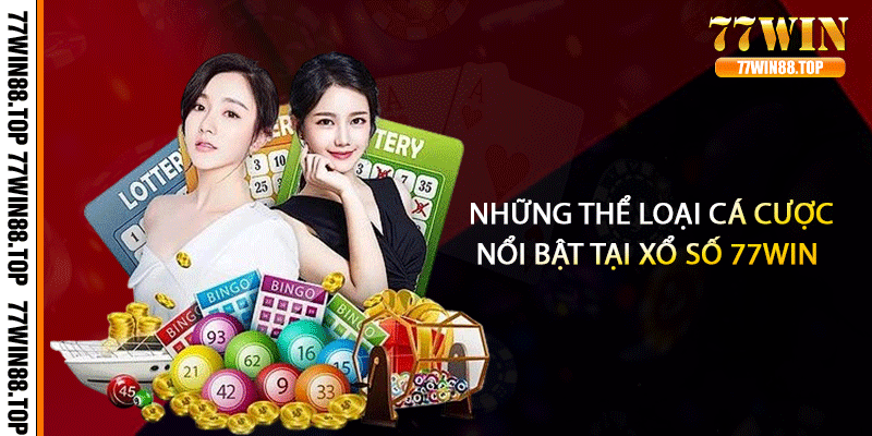 Những thể loại cá cược nổi bật tại xổ số 77win