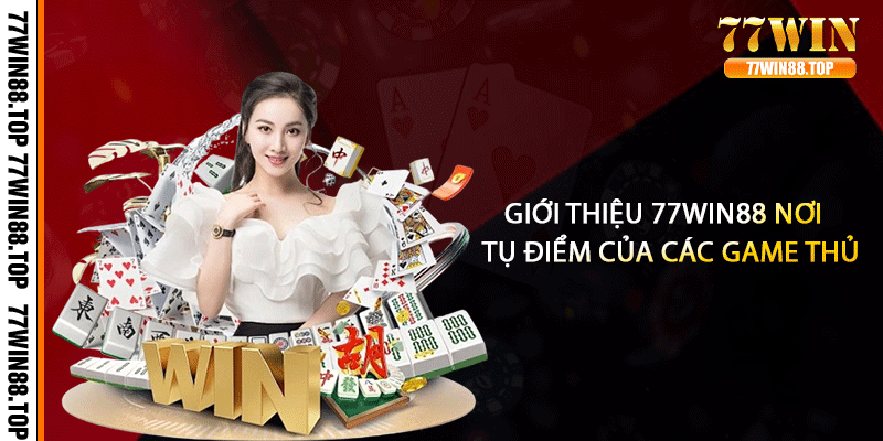 Giới thiệu 77win88 nơi tụ điểm của các game thủ
